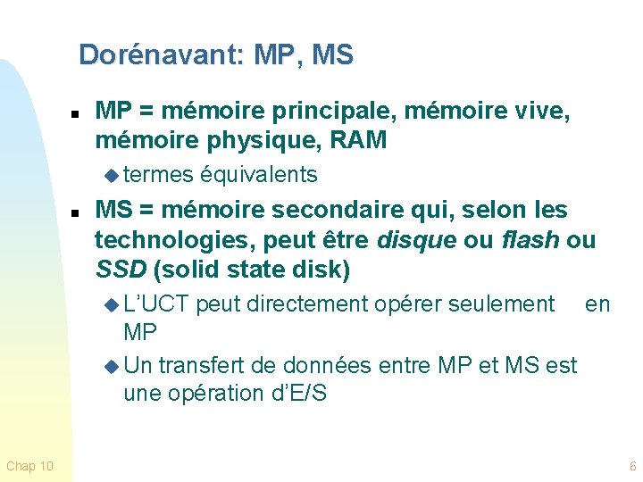 Dorénavant: MP, MS n MP = mémoire principale, mémoire vive, mémoire physique, RAM u