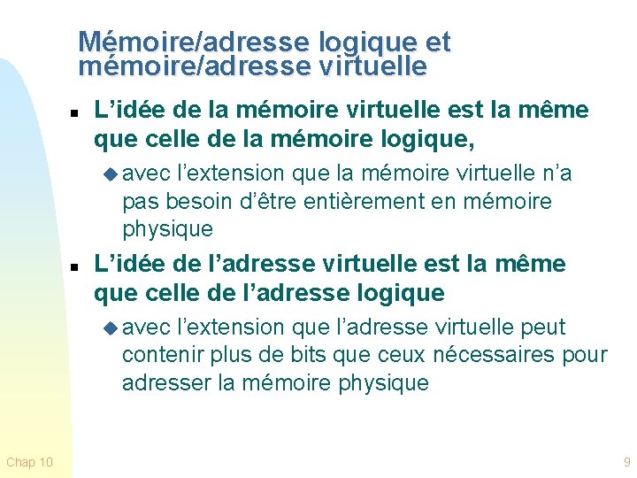 Mémoire/adresse logique et mémoire/adresse virtuelle n L’idée de la mémoire virtuelle est la même
