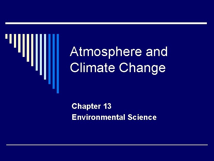 Atmosphere and Climate Change Chapter 13 Environmental Science 