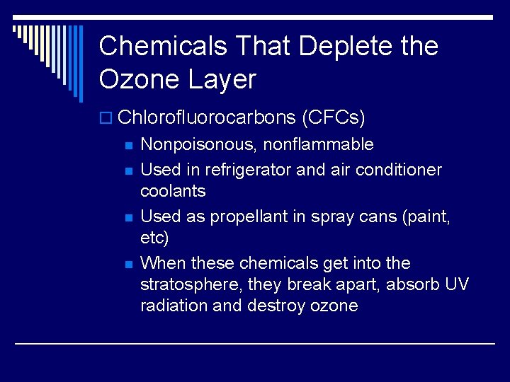 Chemicals That Deplete the Ozone Layer o Chlorofluorocarbons (CFCs) n n Nonpoisonous, nonflammable Used