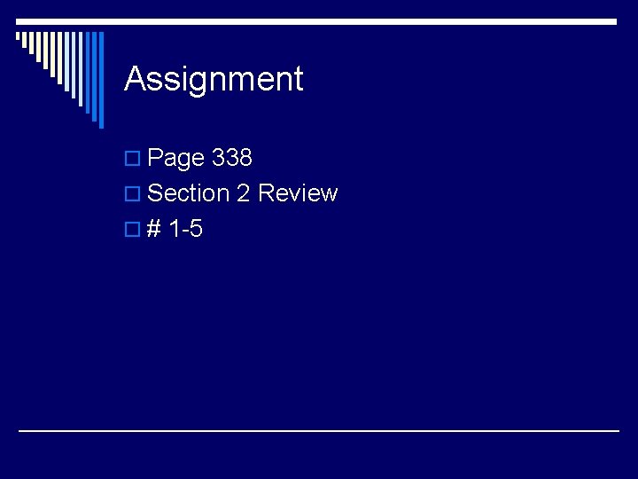 Assignment o Page 338 o Section 2 Review o # 1 -5 