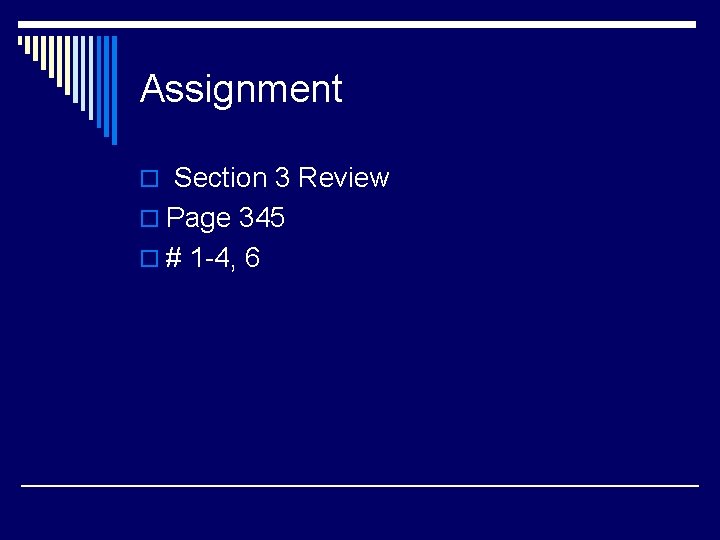 Assignment o Section 3 Review o Page 345 o # 1 -4, 6 