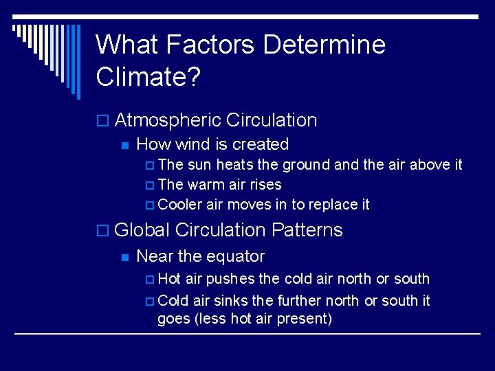 What Factors Determine Climate? o Atmospheric Circulation n How wind is created p The