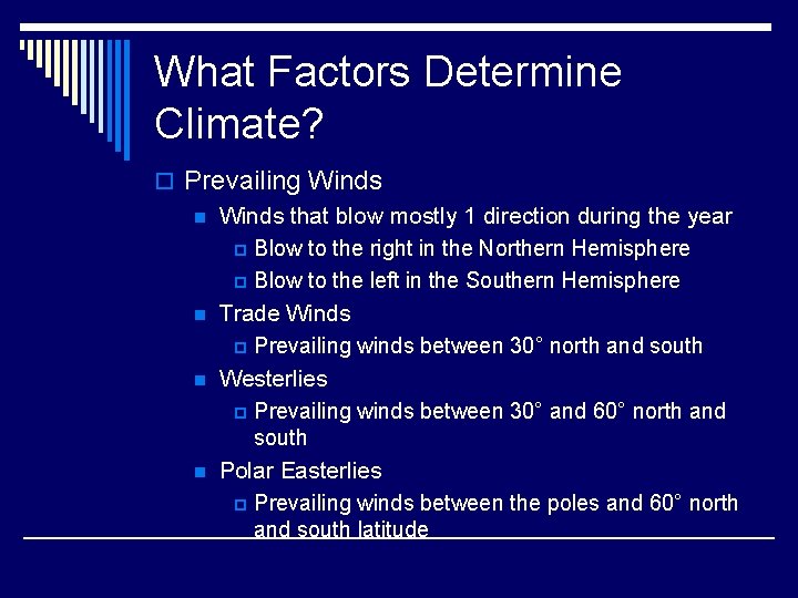 What Factors Determine Climate? o Prevailing Winds n Winds that blow mostly 1 direction