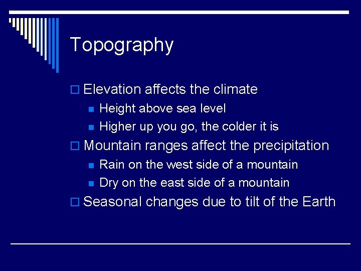 Topography o Elevation affects the climate n n Height above sea level Higher up