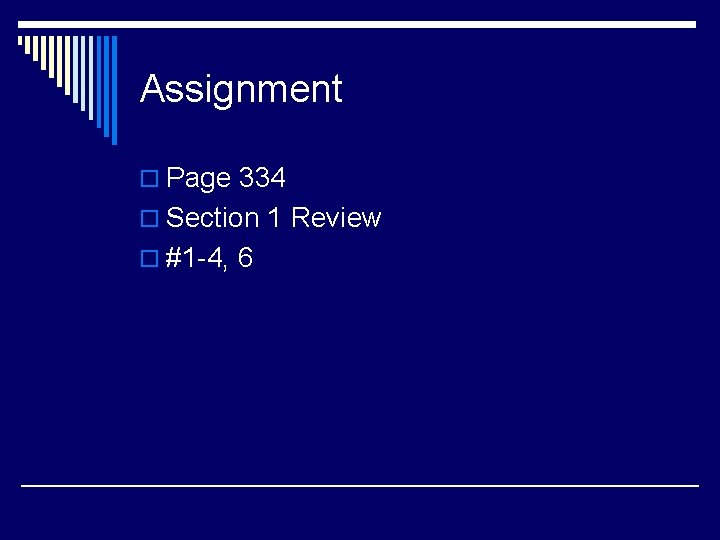 Assignment o Page 334 o Section 1 Review o #1 -4, 6 