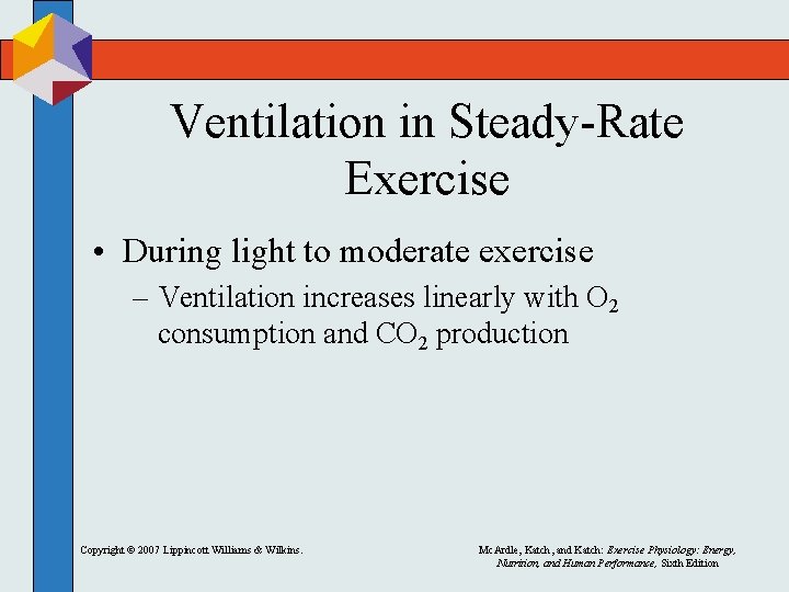 Ventilation in Steady-Rate Exercise • During light to moderate exercise – Ventilation increases linearly Ventilation in Steady-Rate Exercise • During light to moderate exercise – Ventilation increases linearly