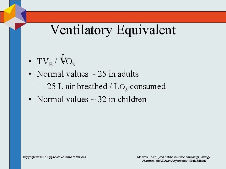 Ventilatory Equivalent • TVE / O 2 • Normal values ~ 25 in adults