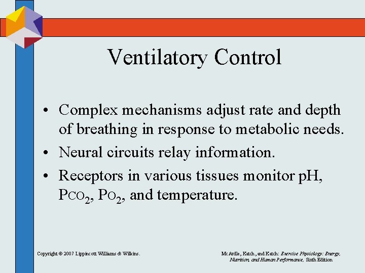 Ventilatory Control • Complex mechanisms adjust rate and depth of breathing in response to