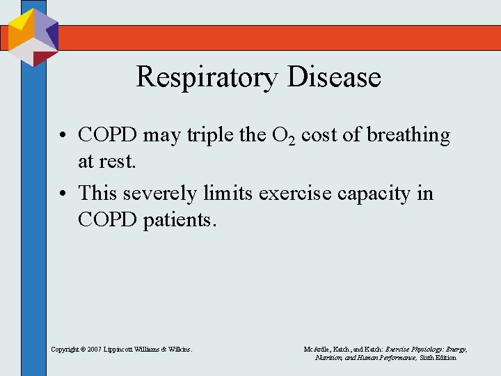 Respiratory Disease • COPD may triple the O 2 cost of breathing at rest.