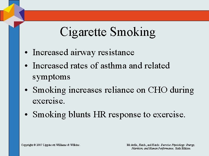 Cigarette Smoking • Increased airway resistance • Increased rates of asthma and related symptoms Cigarette Smoking • Increased airway resistance • Increased rates of asthma and related symptoms