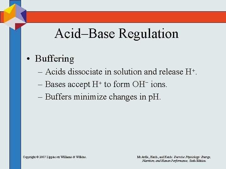 Acid–Base Regulation • Buffering – Acids dissociate in solution and release H+. – Bases