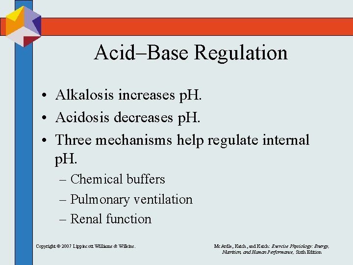 Acid–Base Regulation • Alkalosis increases p. H. • Acidosis decreases p. H. • Three