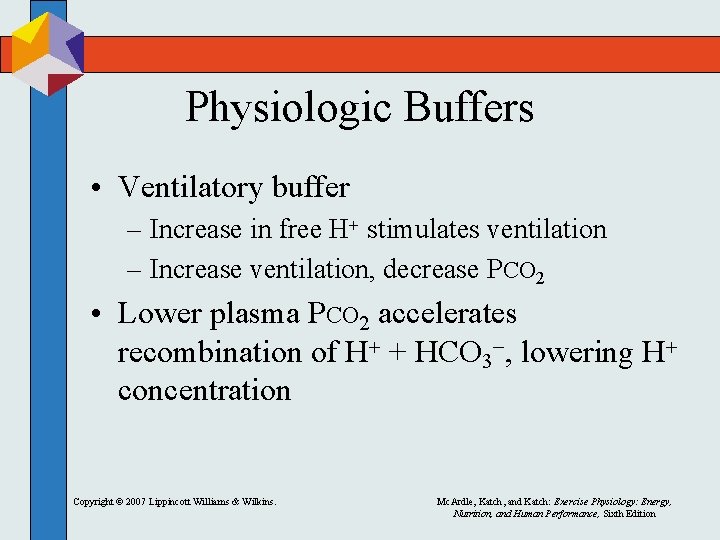 Physiologic Buffers • Ventilatory buffer – Increase in free H+ stimulates ventilation – Increase