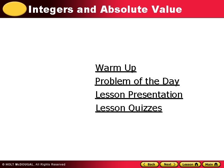 Integers and Absolute Value Warm Up Problem of the Day Lesson Presentation Lesson Quizzes