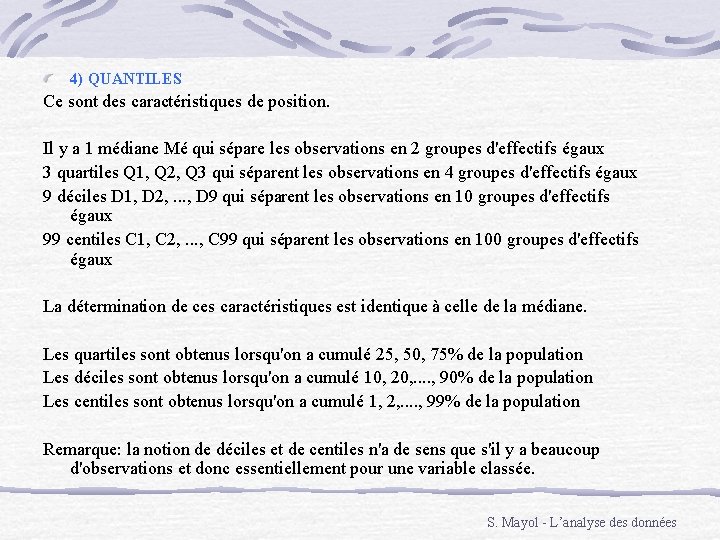 4) QUANTILES Ce sont des caractéristiques de position. Il y a 1 médiane Mé
