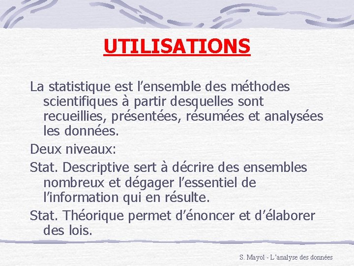 UTILISATIONS La statistique est l’ensemble des méthodes scientifiques à partir desquelles sont recueillies, présentées,