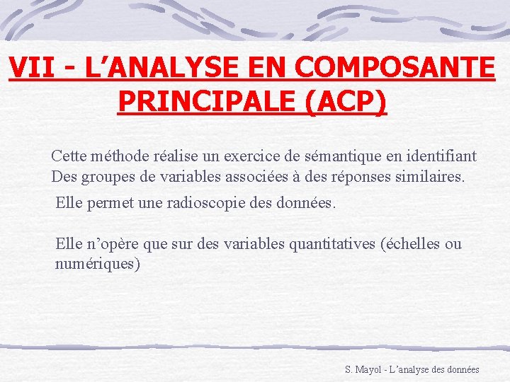 VII - L’ANALYSE EN COMPOSANTE PRINCIPALE (ACP) Cette méthode réalise un exercice de sémantique