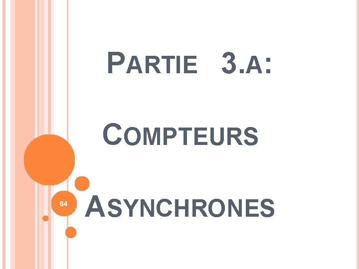 PARTIE 3. A: COMPTEURS 64 ASYNCHRONES 