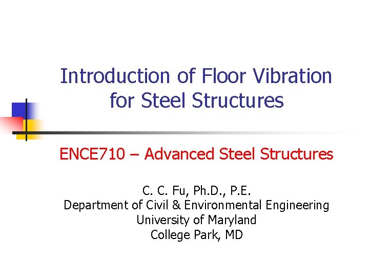Introduction of Floor Vibration for Steel Structures ENCE 710 – Advanced Steel Structures C.