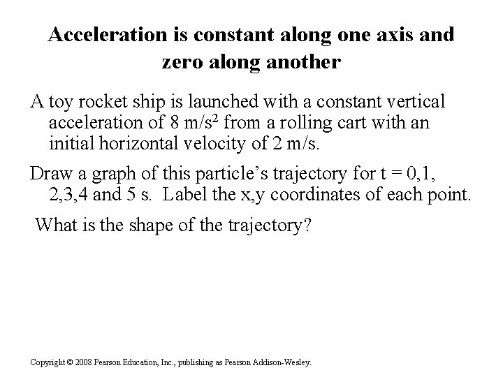 Acceleration is constant along one axis and zero along another A toy rocket ship