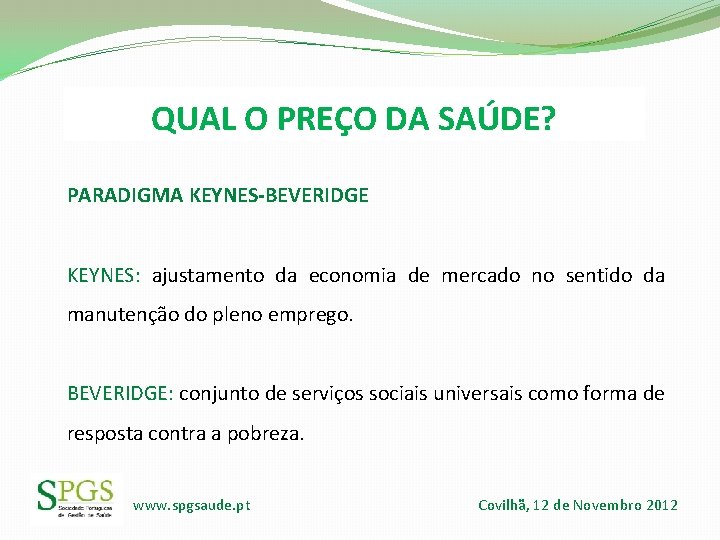 QUAL O PREÇO DA SAÚDE? PARADIGMA KEYNES-BEVERIDGE KEYNES: ajustamento da economia de mercado no QUAL O PREÇO DA SAÚDE? PARADIGMA KEYNES-BEVERIDGE KEYNES: ajustamento da economia de mercado no