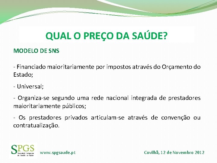 QUAL O PREÇO DA SAÚDE? MODELO DE SNS - Financiado maioritariamente por impostos através QUAL O PREÇO DA SAÚDE? MODELO DE SNS - Financiado maioritariamente por impostos através