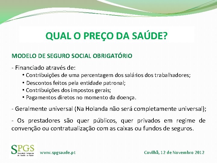 QUAL O PREÇO DA SAÚDE? MODELO DE SEGURO SOCIAL OBRIGATÓRIO - Financiado através de: QUAL O PREÇO DA SAÚDE? MODELO DE SEGURO SOCIAL OBRIGATÓRIO - Financiado através de: