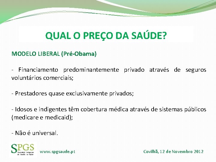 QUAL O PREÇO DA SAÚDE? MODELO LIBERAL (Pré-Obama) - Financiamento predominantemente privado através de QUAL O PREÇO DA SAÚDE? MODELO LIBERAL (Pré-Obama) - Financiamento predominantemente privado através de