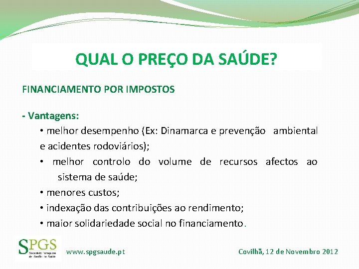 QUAL O PREÇO DA SAÚDE? FINANCIAMENTO POR IMPOSTOS - Vantagens: • melhor desempenho (Ex: QUAL O PREÇO DA SAÚDE? FINANCIAMENTO POR IMPOSTOS - Vantagens: • melhor desempenho (Ex: