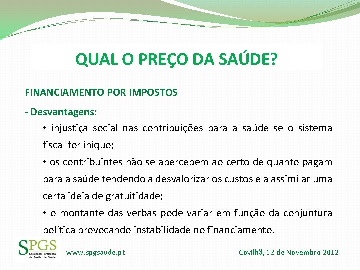 QUAL O PREÇO DA SAÚDE? FINANCIAMENTO POR IMPOSTOS - Desvantagens: • injustiça social nas QUAL O PREÇO DA SAÚDE? FINANCIAMENTO POR IMPOSTOS - Desvantagens: • injustiça social nas