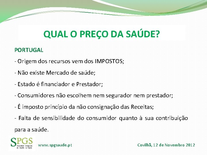 QUAL O PREÇO DA SAÚDE? PORTUGAL - Origem dos recursos vem dos IMPOSTOS; - QUAL O PREÇO DA SAÚDE? PORTUGAL - Origem dos recursos vem dos IMPOSTOS; -