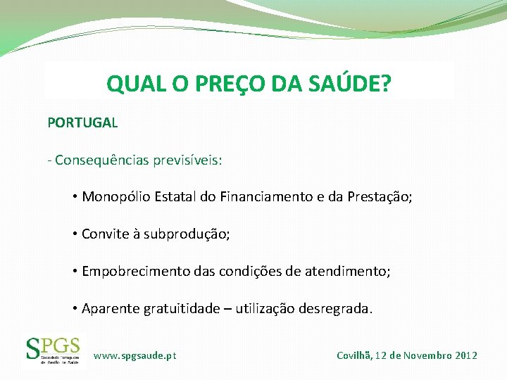 QUAL O PREÇO DA SAÚDE? PORTUGAL - Consequências previsíveis: • Monopólio Estatal do Financiamento QUAL O PREÇO DA SAÚDE? PORTUGAL - Consequências previsíveis: • Monopólio Estatal do Financiamento