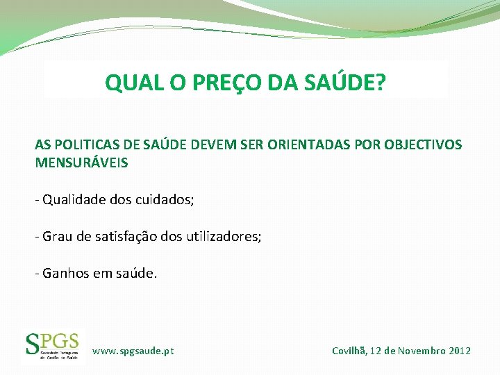 QUAL O PREÇO DA SAÚDE? AS POLITICAS DE SAÚDE DEVEM SER ORIENTADAS POR OBJECTIVOS QUAL O PREÇO DA SAÚDE? AS POLITICAS DE SAÚDE DEVEM SER ORIENTADAS POR OBJECTIVOS