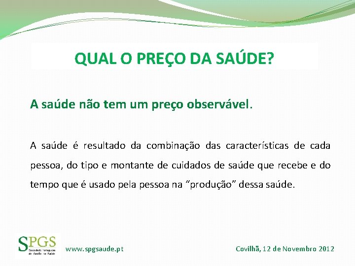 QUAL O PREÇO DA SAÚDE? A saúde não tem um preço observável. A saúde QUAL O PREÇO DA SAÚDE? A saúde não tem um preço observável. A saúde