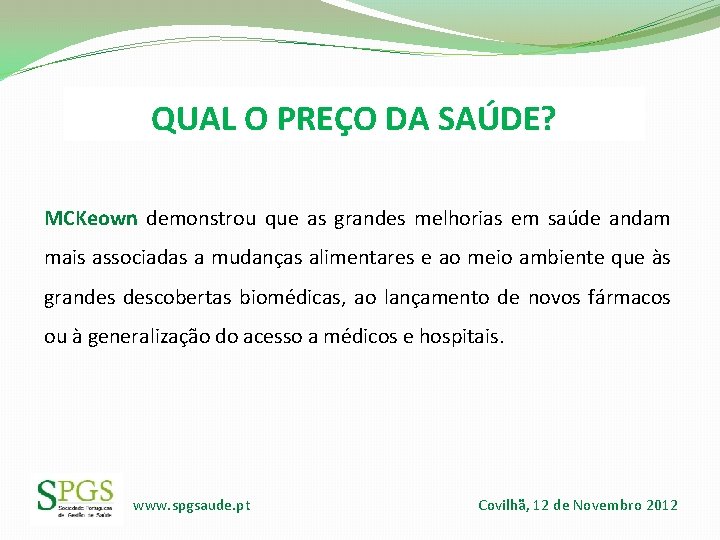 QUAL O PREÇO DA SAÚDE? MCKeown demonstrou que as grandes melhorias em saúde andam QUAL O PREÇO DA SAÚDE? MCKeown demonstrou que as grandes melhorias em saúde andam