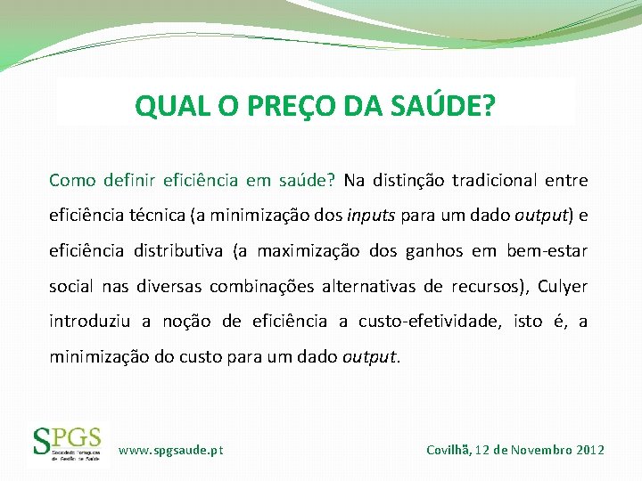 QUAL O PREÇO DA SAÚDE? Como definir eficiência em saúde? Na distinção tradicional entre QUAL O PREÇO DA SAÚDE? Como definir eficiência em saúde? Na distinção tradicional entre