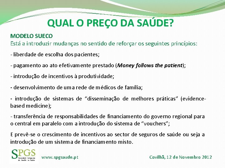 QUAL O PREÇO DA SAÚDE? MODELO SUECO Está a introduzir mudanças no sentido de QUAL O PREÇO DA SAÚDE? MODELO SUECO Está a introduzir mudanças no sentido de