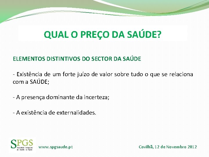 QUAL O PREÇO DA SAÚDE? ELEMENTOS DISTINTIVOS DO SECTOR DA SAÚDE - Existência de QUAL O PREÇO DA SAÚDE? ELEMENTOS DISTINTIVOS DO SECTOR DA SAÚDE - Existência de