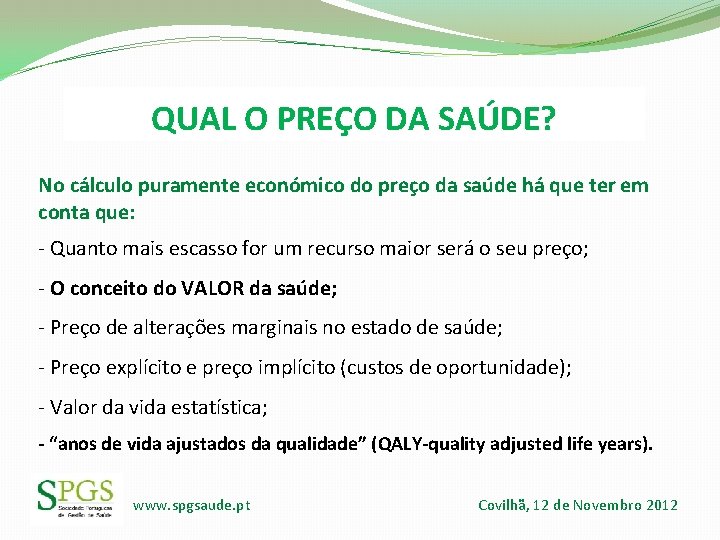 QUAL O PREÇO DA SAÚDE? No cálculo puramente económico do preço da saúde há QUAL O PREÇO DA SAÚDE? No cálculo puramente económico do preço da saúde há