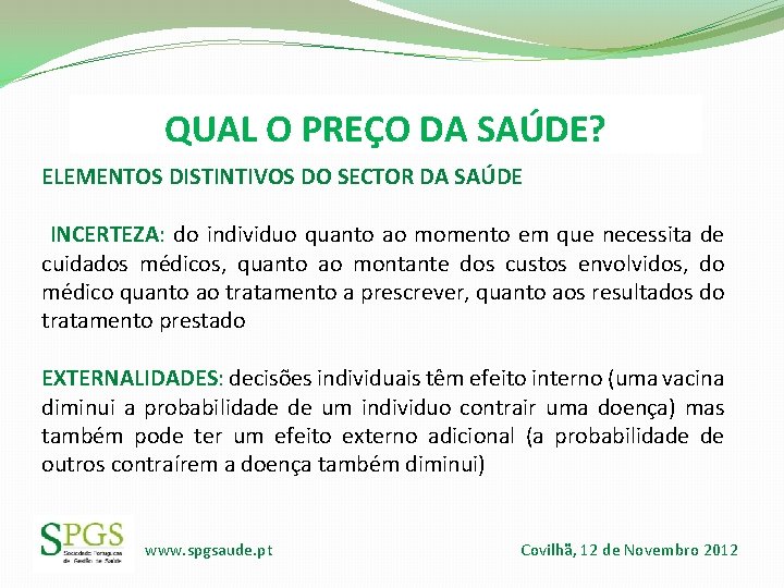QUAL O PREÇO DA SAÚDE? ELEMENTOS DISTINTIVOS DO SECTOR DA SAÚDE INCERTEZA: do individuo QUAL O PREÇO DA SAÚDE? ELEMENTOS DISTINTIVOS DO SECTOR DA SAÚDE INCERTEZA: do individuo