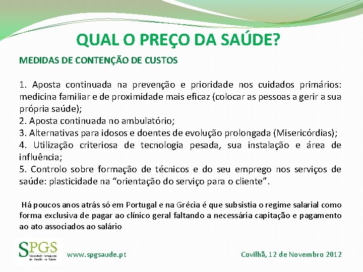 QUAL O PREÇO DA SAÚDE? MEDIDAS DE CONTENÇÃO DE CUSTOS 1. Aposta continuada na QUAL O PREÇO DA SAÚDE? MEDIDAS DE CONTENÇÃO DE CUSTOS 1. Aposta continuada na