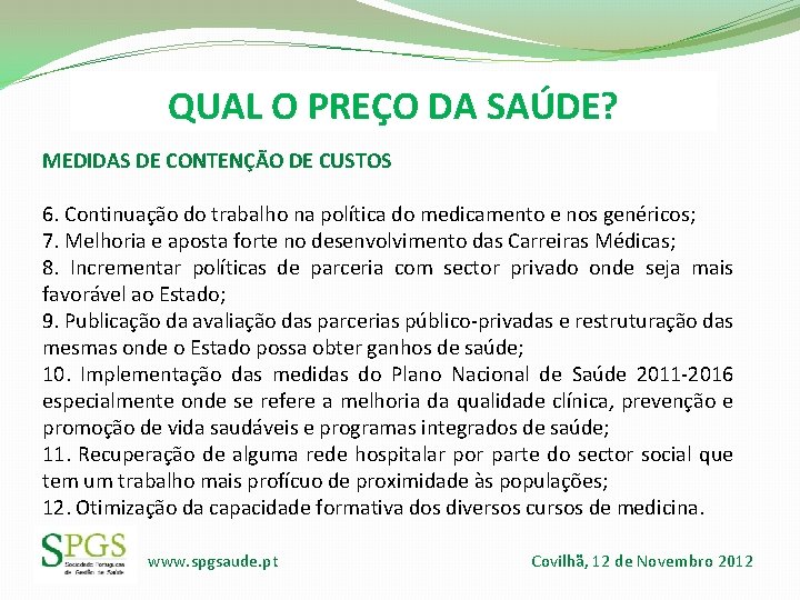 QUAL O PREÇO DA SAÚDE? MEDIDAS DE CONTENÇÃO DE CUSTOS 6. Continuação do trabalho QUAL O PREÇO DA SAÚDE? MEDIDAS DE CONTENÇÃO DE CUSTOS 6. Continuação do trabalho