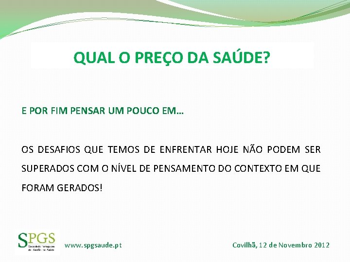 QUAL O PREÇO DA SAÚDE? E POR FIM PENSAR UM POUCO EM… OS DESAFIOS QUAL O PREÇO DA SAÚDE? E POR FIM PENSAR UM POUCO EM… OS DESAFIOS