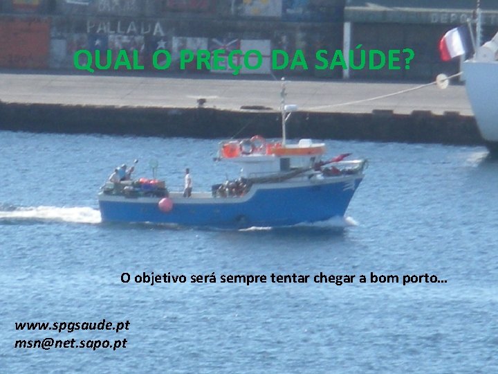 QUAL O PREÇO DA SAÚDE? O objetivo será sempre tentar chegar a bom porto… QUAL O PREÇO DA SAÚDE? O objetivo será sempre tentar chegar a bom porto…