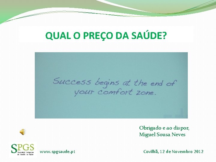 QUAL O PREÇO DA SAÚDE? Obrigado e ao dispor, Miguel Sousa Neves www. spgsaude. QUAL O PREÇO DA SAÚDE? Obrigado e ao dispor, Miguel Sousa Neves www. spgsaude.