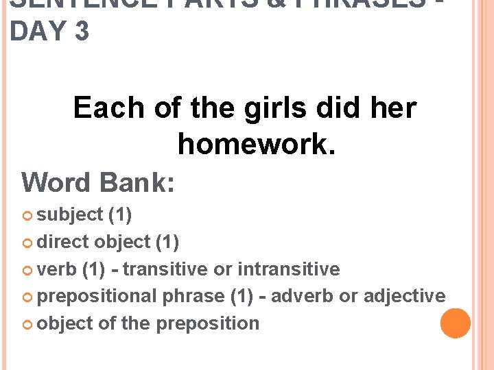 SENTENCE PARTS & PHRASES DAY 3 Each of the girls did her homework. Word