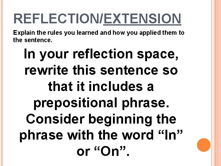 REFLECTION/EXTENSION Explain the rules you learned and how you applied them to the sentence.