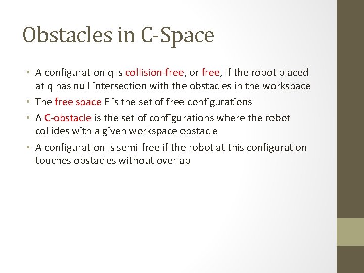 Obstacles in C-Space • A configuration q is collision-free, or free, if the robot