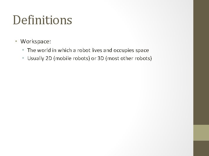 Definitions • Workspace: • The world in which a robot lives and occupies space